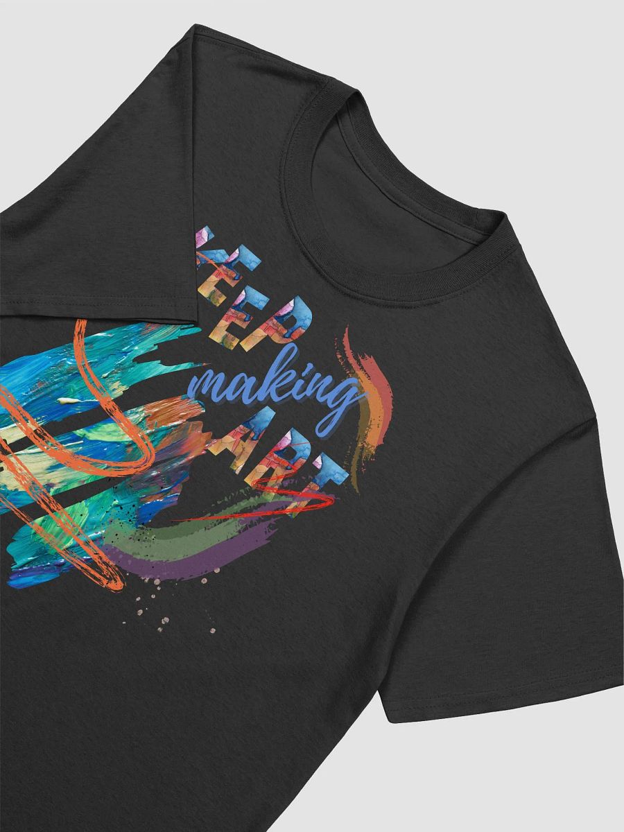 Keep making Art unisex T shirt product image (9)