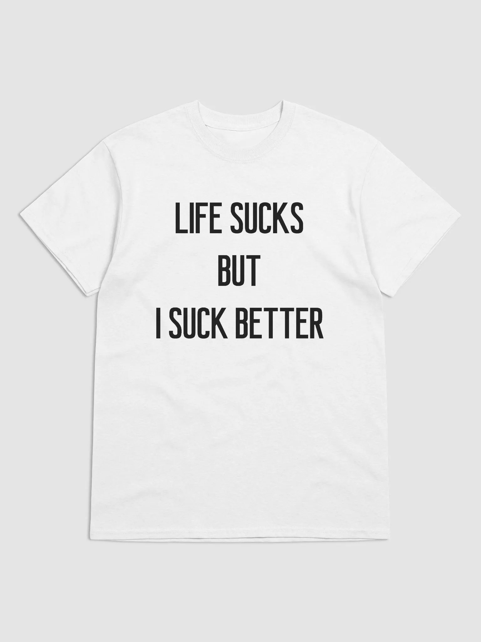 LIFE SUCKS BUT I SUCK BETTER T-Shirt product image (1)
