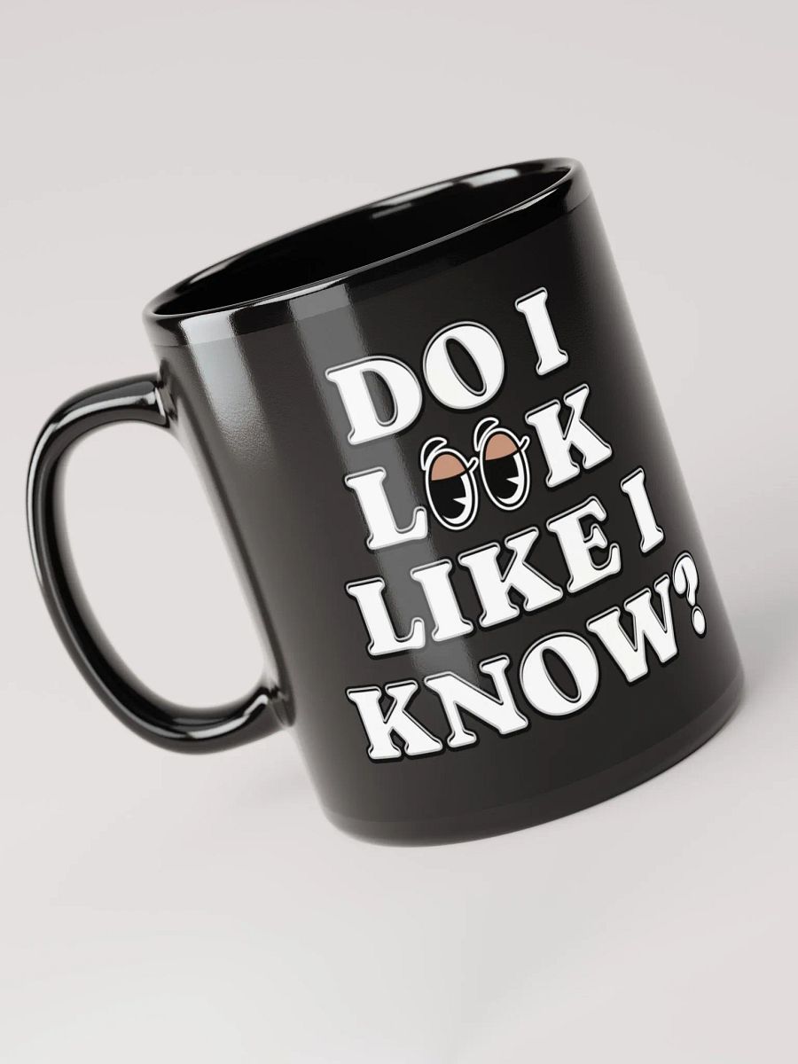 Do I Look Like I Know? Funny Black Mug product image (11)