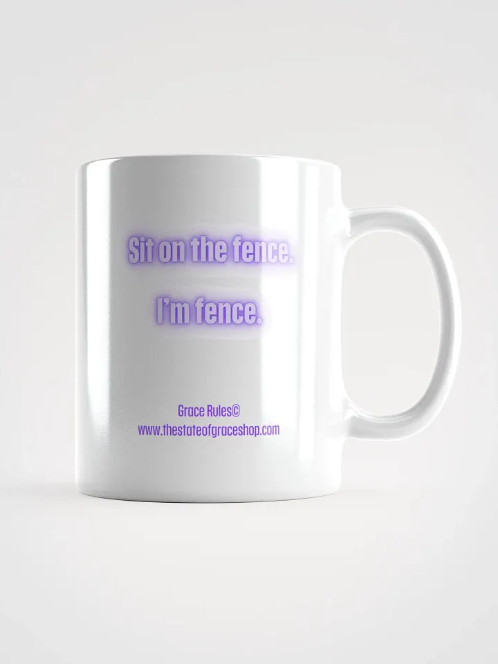 FUNNY MUGS 4 U - “Sit on the fence. I’m fence.” product image (1)