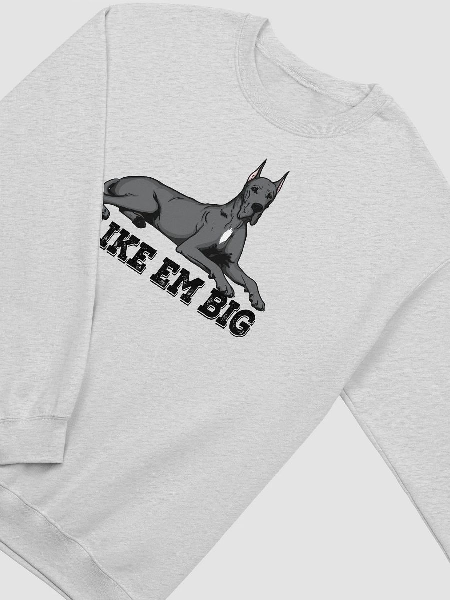 I Like Em Big Sweatshirt of a Great Dane(Gray - Cropped Ears) | Funny Shirt for Great Dane Paw-rents product image (26)