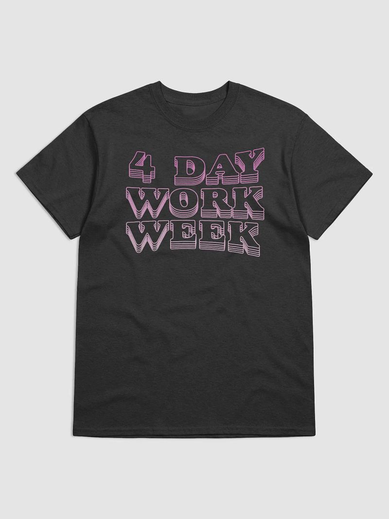 4 Day Work Week T-Shirt