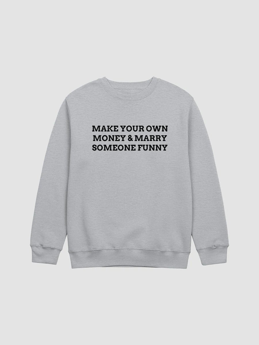 MAKE YOUR OWN MONEY & MARRY SOMEONE FUNNY Crewneck Sweatshirt product image (1)