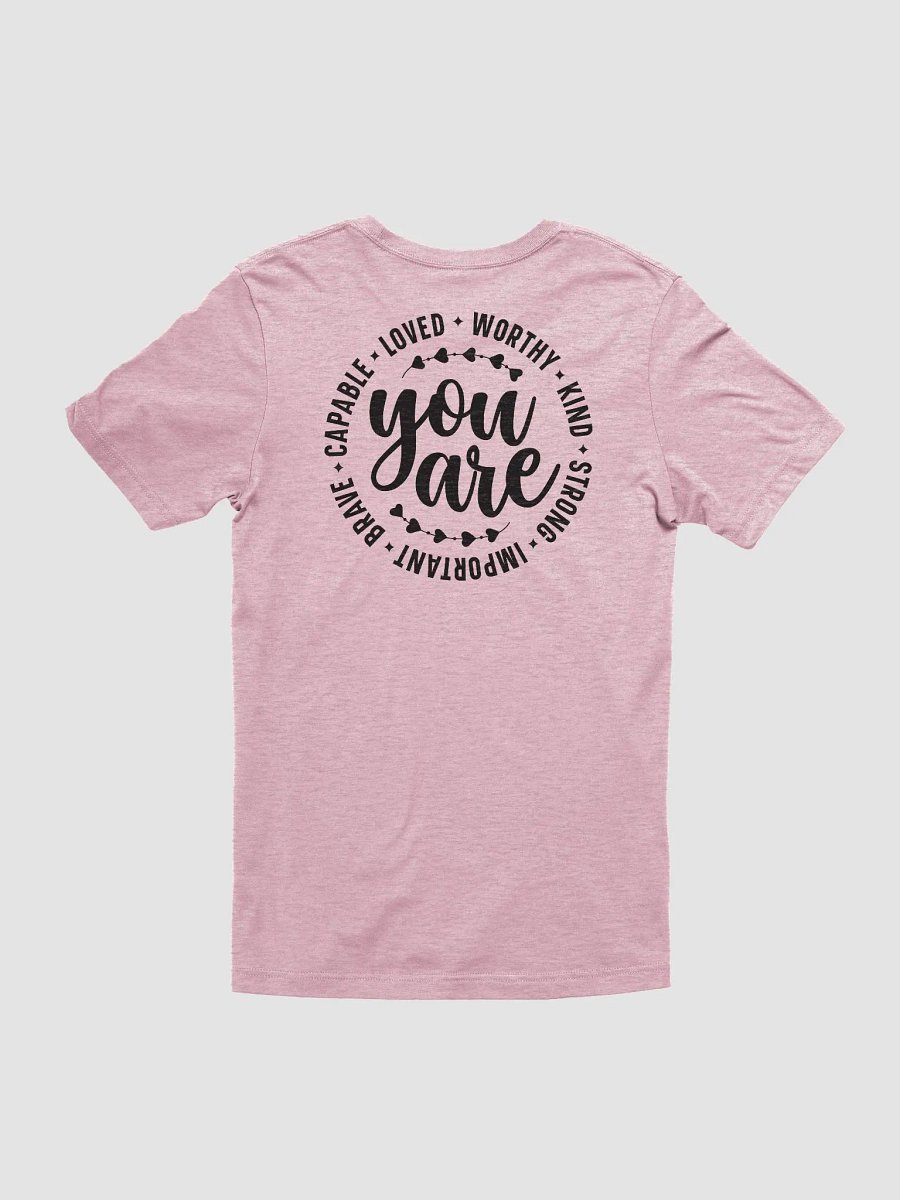 You Are Capable Loved Worthy Kind Strong Important Brave T-Shirt (Both Front & Back) product image (3)