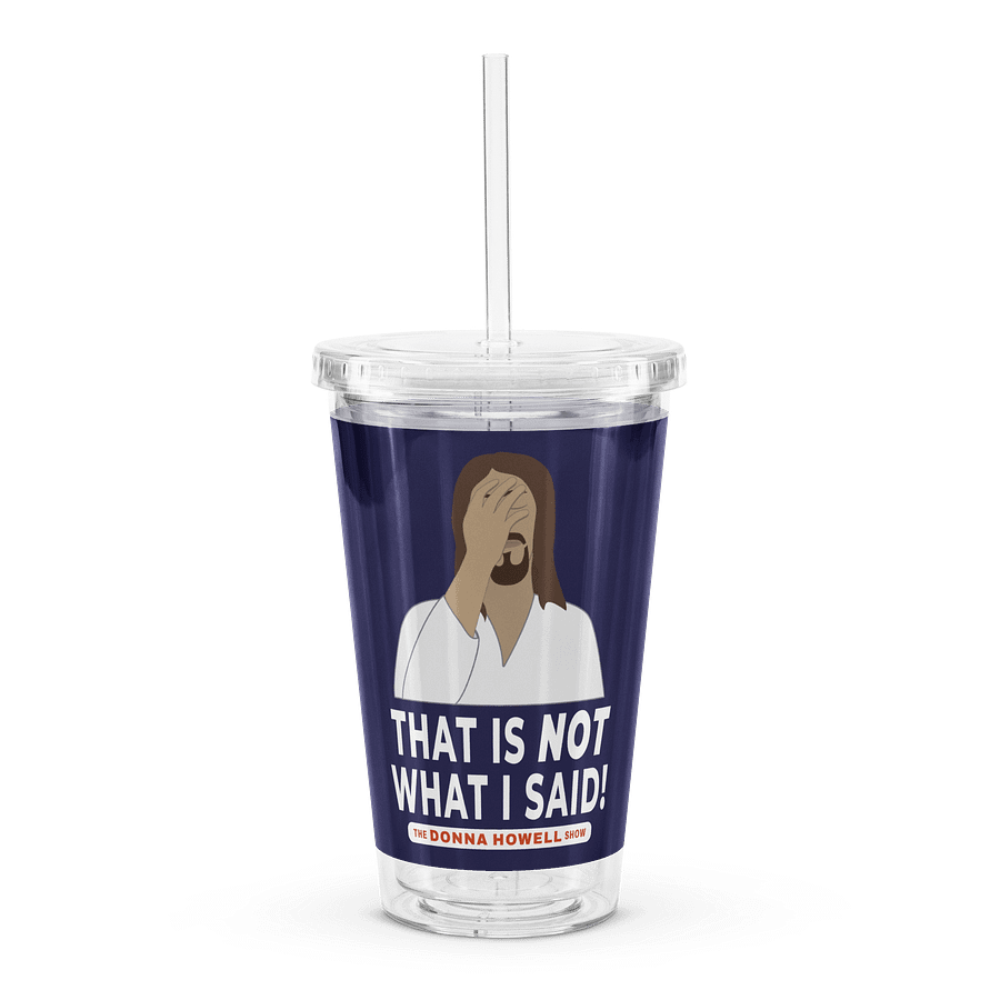 "That Is NOT What I Said" Jesus Facepalm Double Wall Clear Plastic Tumbler product image (1)