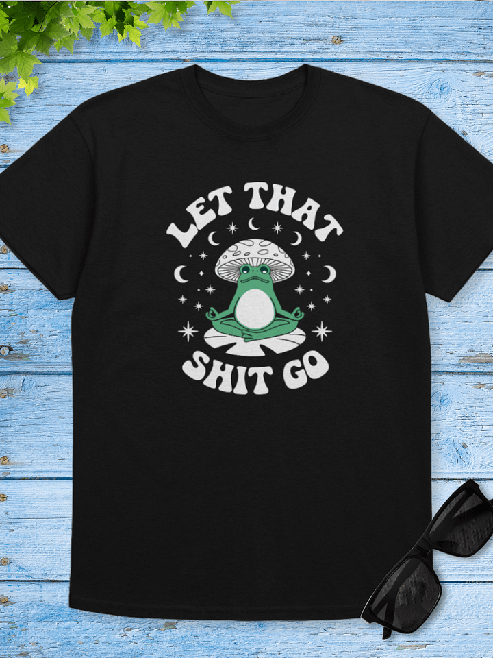 Let That Sh*t Go Tshirt product image (1)