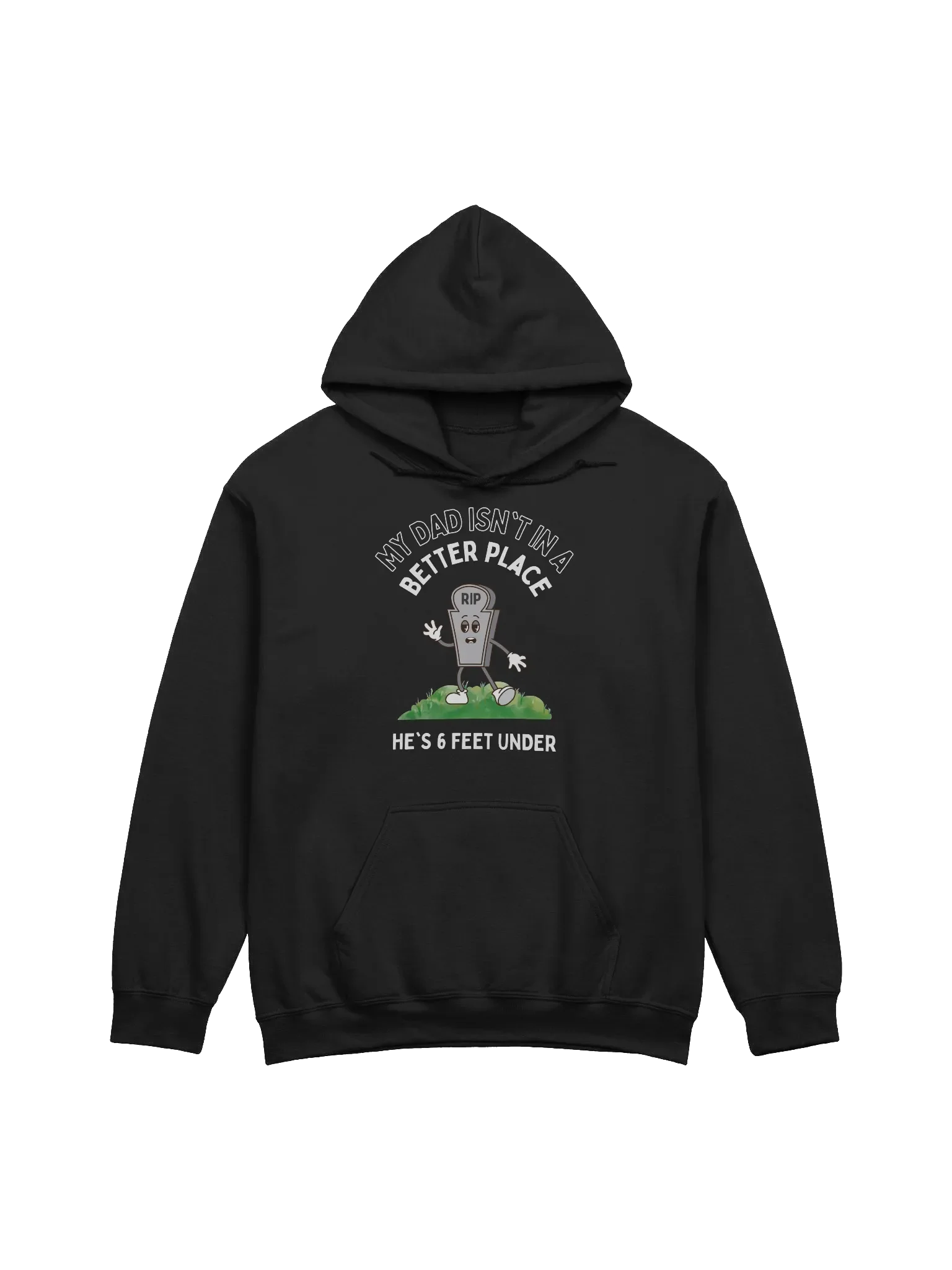 My Dad Isn't In A Better Place He's 6 Feet Under Hoodie product image (1)