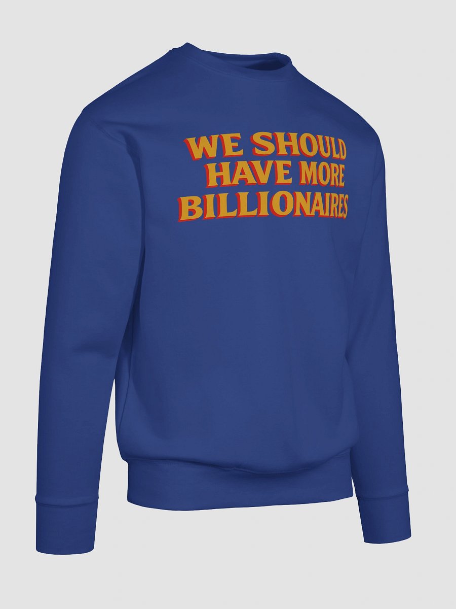 WE SHOULD HAVE MORE BILLIONAIRES SWEATSHIRT product image (20)
