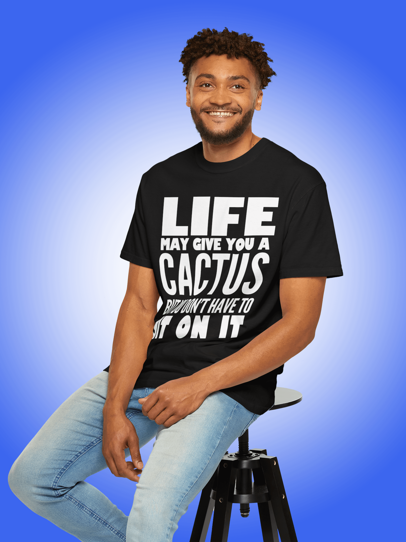 Life May Give You A Cactus But You Don't Have To Sit On It product image (1)