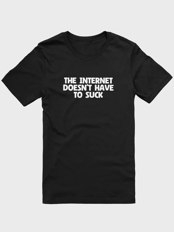 The Internet Doesn't Have to Suck Tee product image (26)