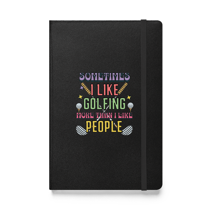 Sometimes I Like Golfing More Than I Like People Hardcover Journal product image (1)