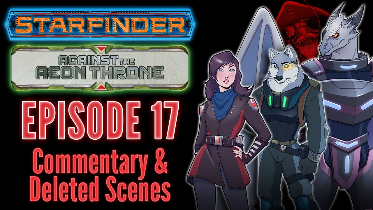 Bonus Content | Starfinder: Against the Aeon Throne | 17: Mischief Mongers | Commentary & Deleted Scenes (Audio Only) product image (1)