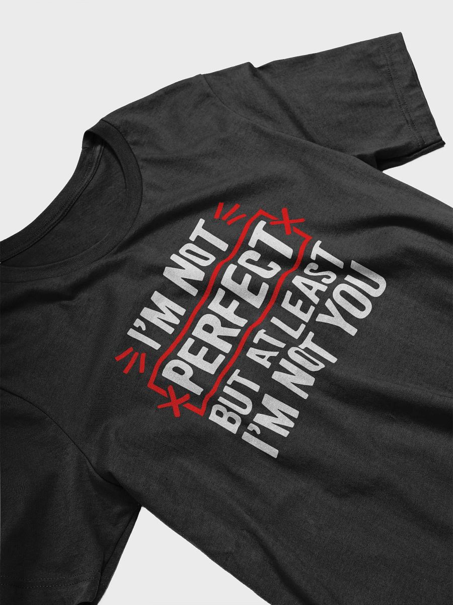 I'm Not Perfect But At Least I'm Not You Funny T-Shirt product image (10)