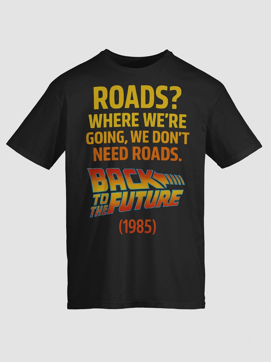 Roads? Where We’re Going, We Don’t Need Roads T-Shirt product image (3)