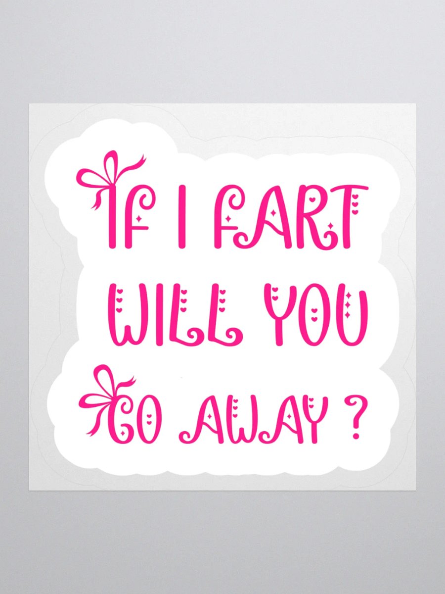 If I Fart Will You Go Away Sticker product image (2)