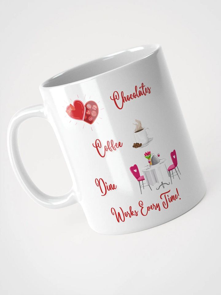 Chocolates, Coffee, Dine, Works Every Time Valentine's Day White Mug product image (6)