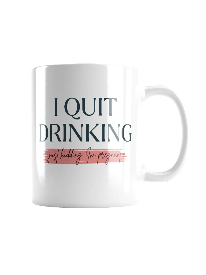 I Quit Drinking (Just Kidding I'm Pregnant) product image (4)