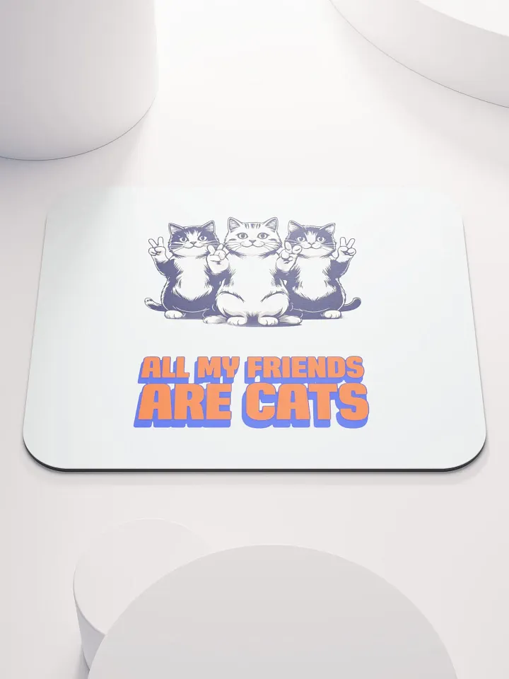 all my friends are cats mouse pad product image (1)