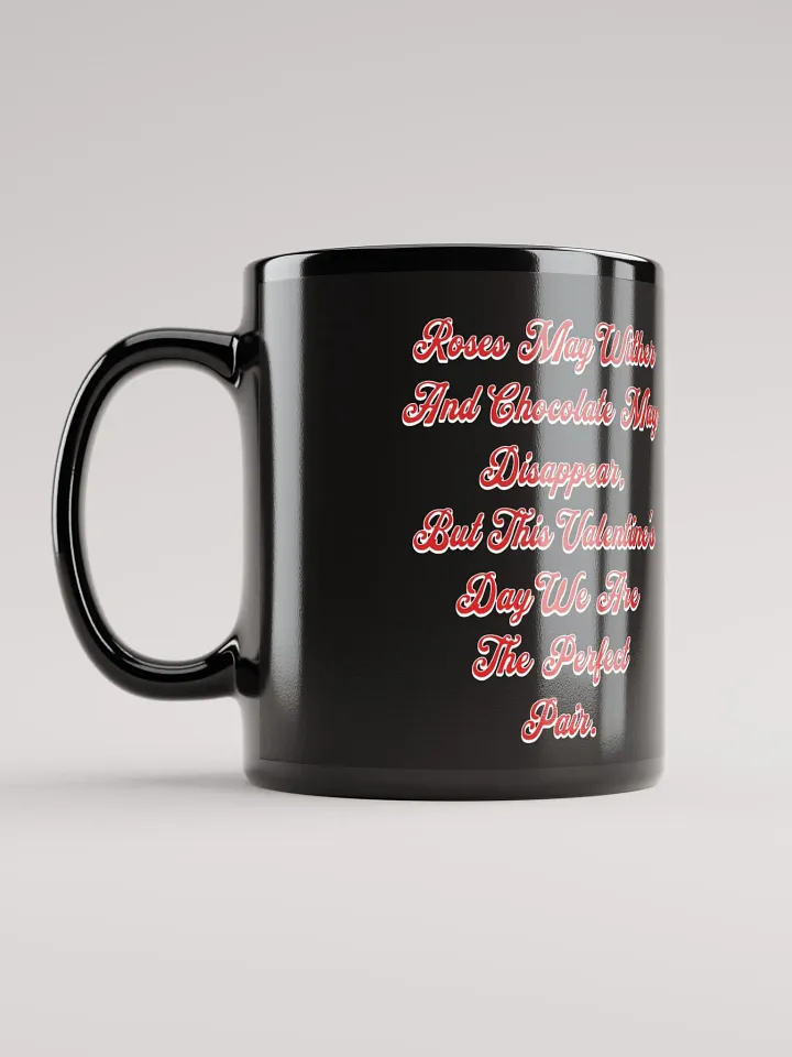 Roses May Wither And Chocolate My Disappear, Valentine's Day Gift Black Mug product image (2)