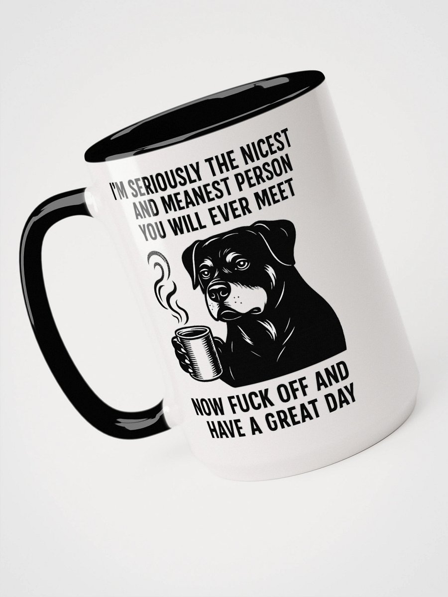 I'M SERIOUSLY THE NICEST AND MEANEST PERSON YOU WILL EVER MEET. NOW FUCK OFF AND HAVE A GREAT DAY Ceramic Mug product image (4)