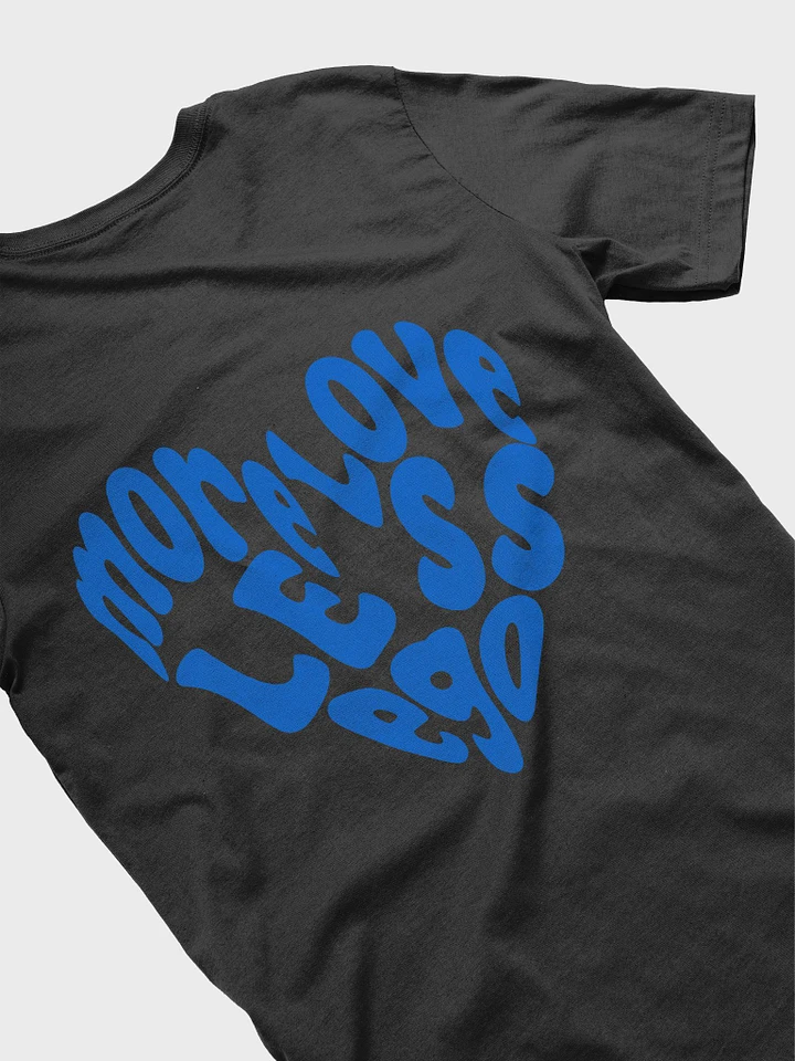 More Love Less Ego T-Shirt product image (1)