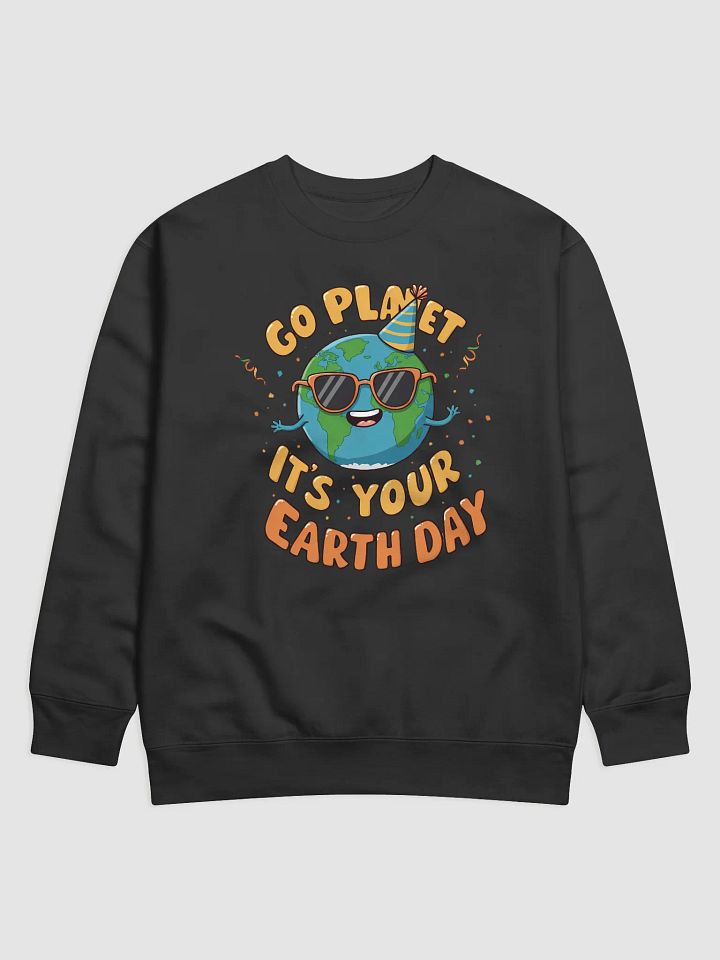 Go Planet, It's Your Earth Day – Fun Earth Day Premium Sweatshirt product image (5)