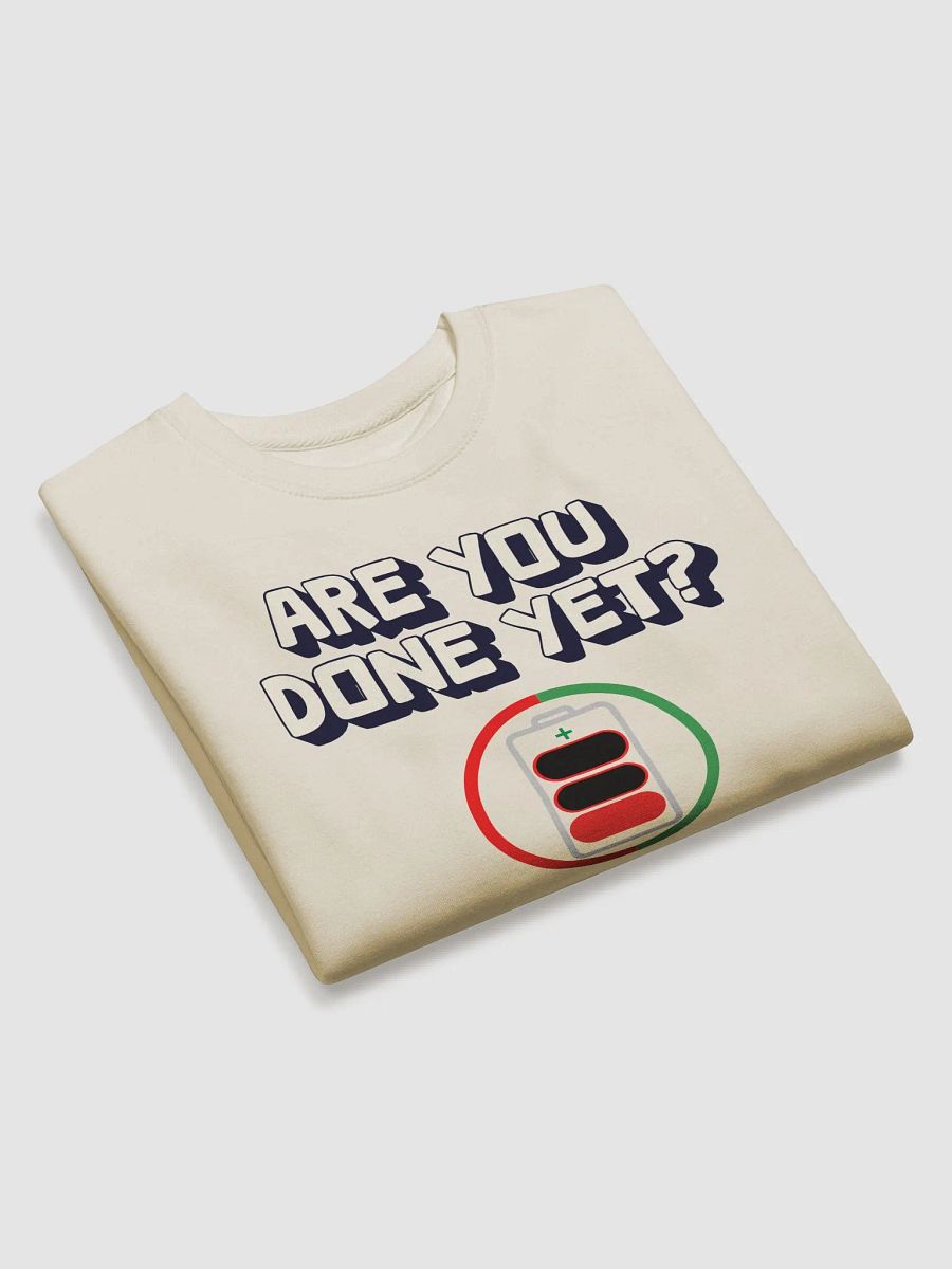 Are You Done Yet? Funny Sweatshirt product image (22)