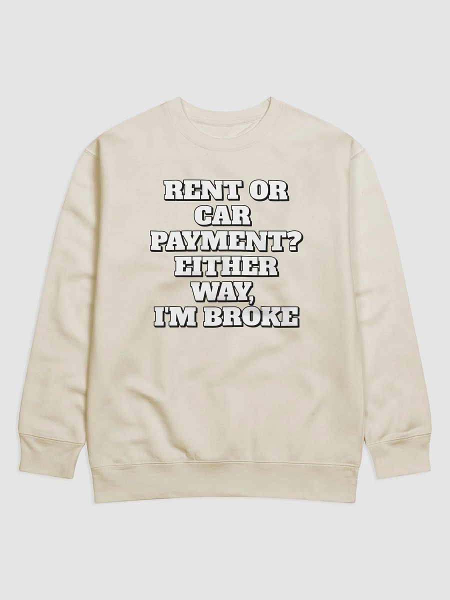 Rent or Car Payment? Either Way, I'm Broke Sweatshirt product image (1)