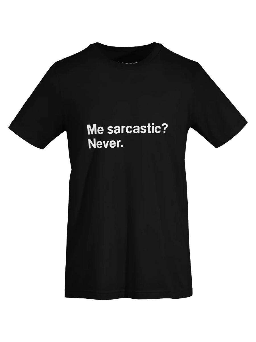 Me sarcastic? Never. Unisex T-Shirt product image (73)