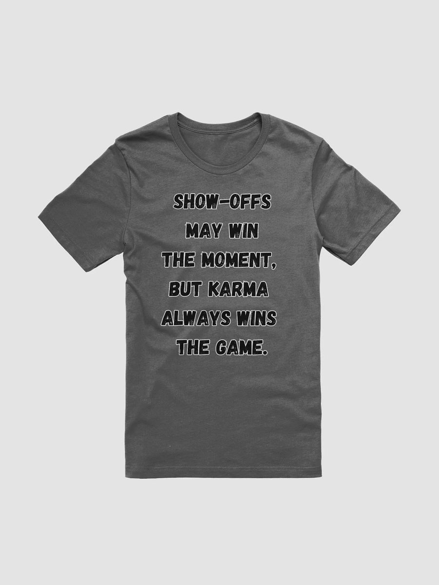 Show-Offs May Win The Moment, But Karma Always Wins The Game T-shirt product image (67)