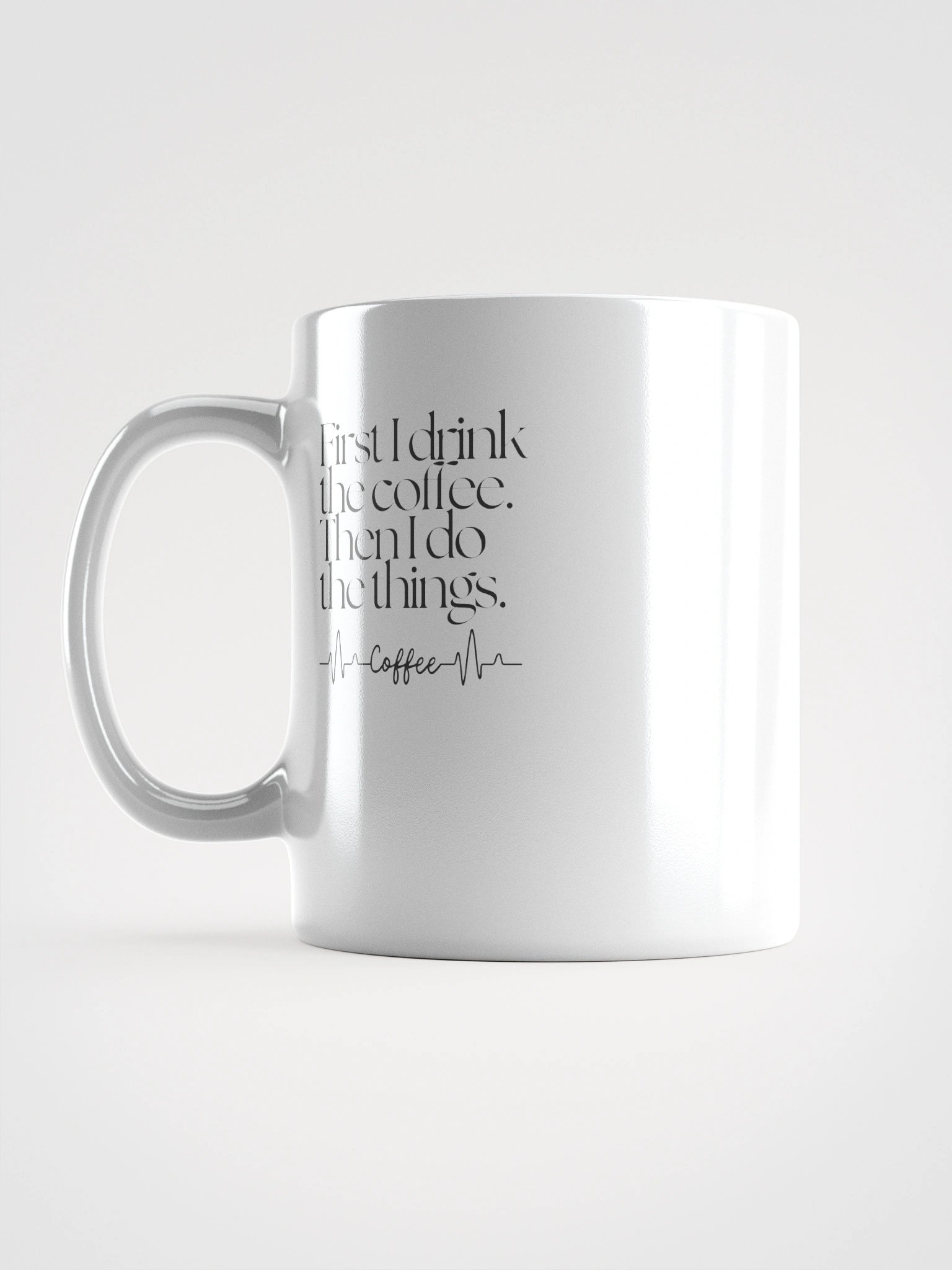 First I Drink the Coffee, Then I Do the Things – White Ceramic Mug (11oz, 15oz, 20oz) product image (6)