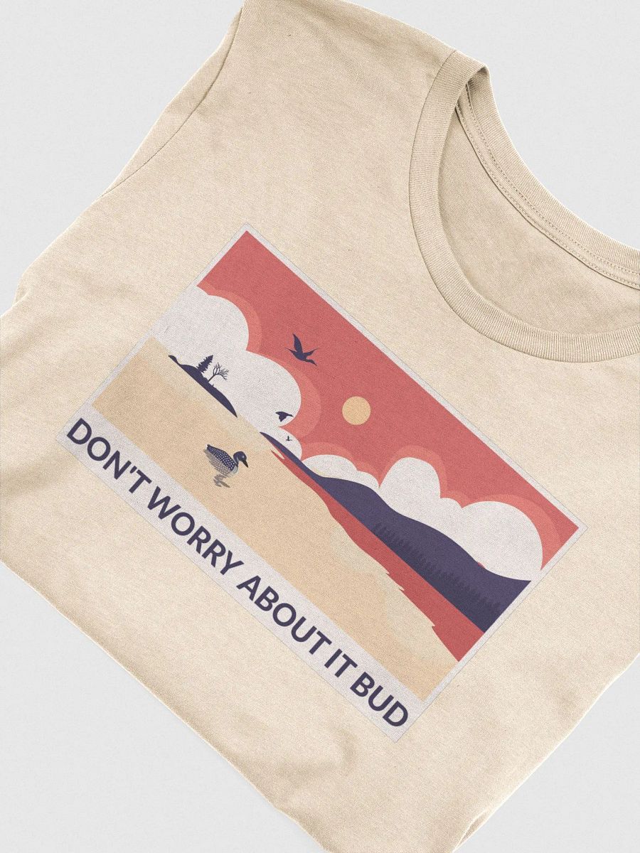 Don't Worry About it Bud Larry the Loon T-Shirt product image (4)