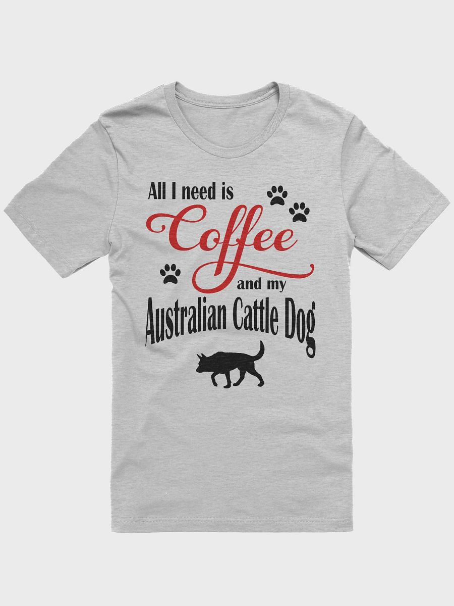 All I need is Coffee and my Australian Cattle Dog Shirt product image (3)