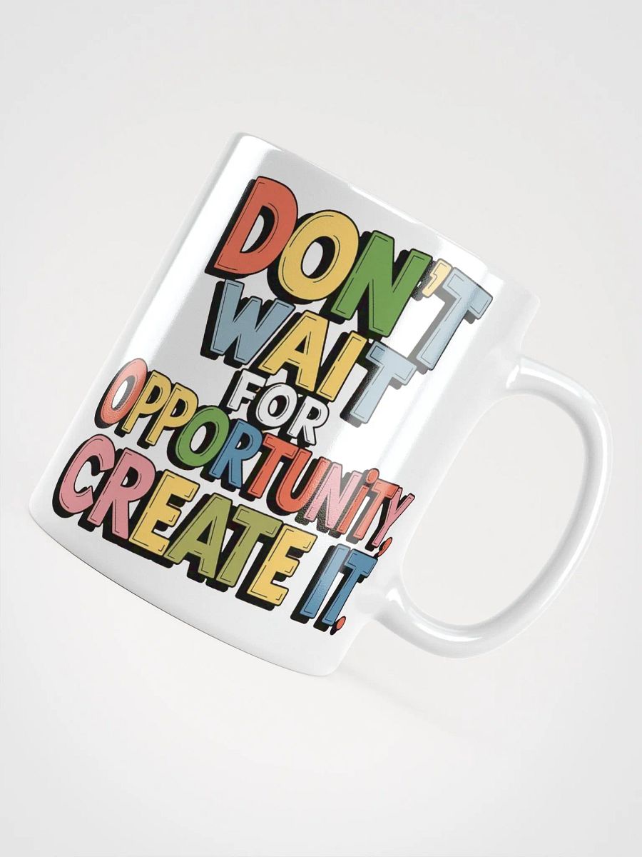 "Don't wait for opportunity, create it." #Motivational Glossy White Mug product image (12)