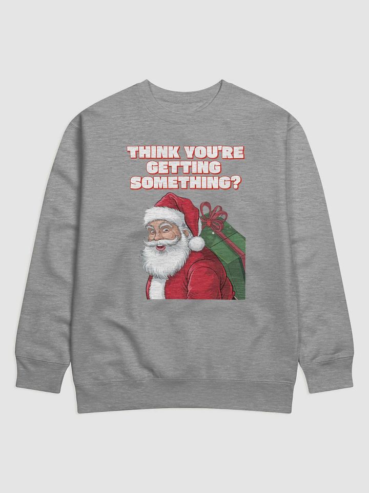 Think You're Getting Something? Mischievous Santa Claus Sweatshirt product image (1)
