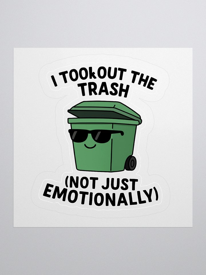 “I Took Out the Trash (Not Just Emotionally)” Sticker product image (4)