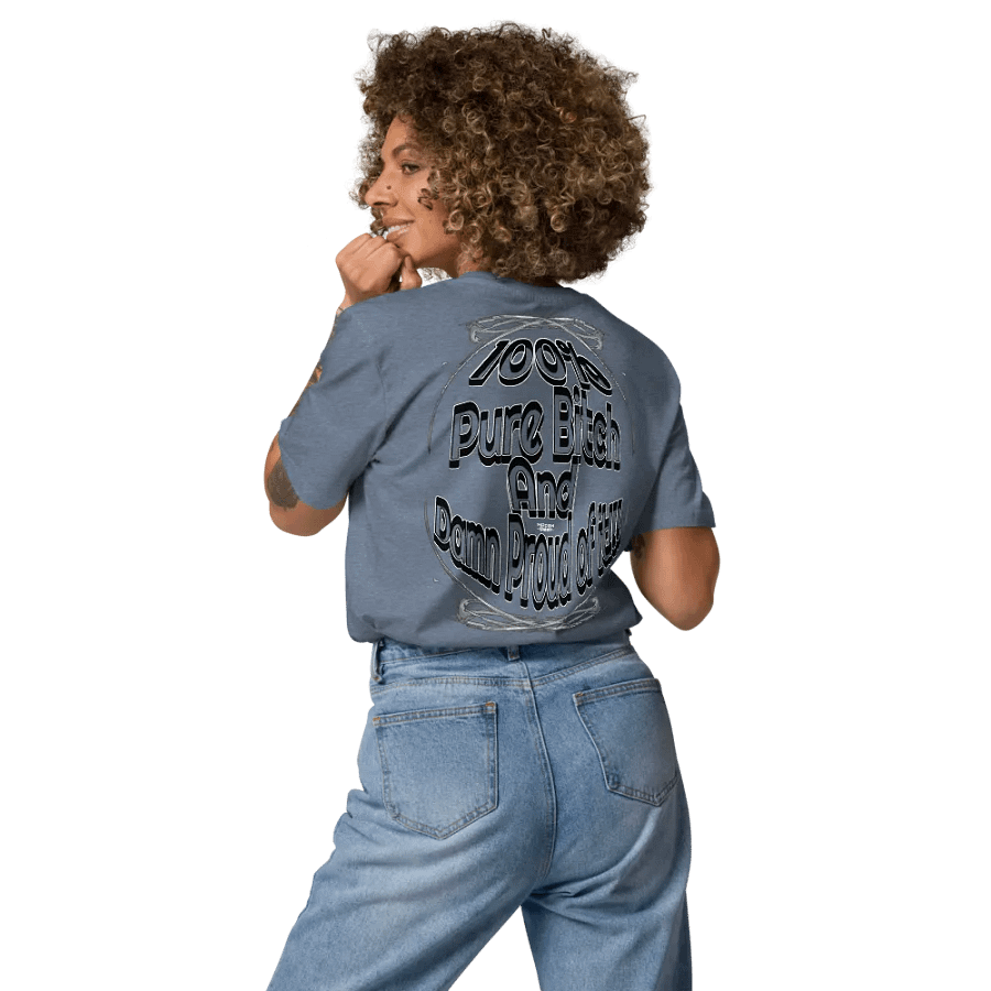 100% Pure Bitch and Damn Proud of it - 03 - Organic Cotton T-Shirt - product image (7)