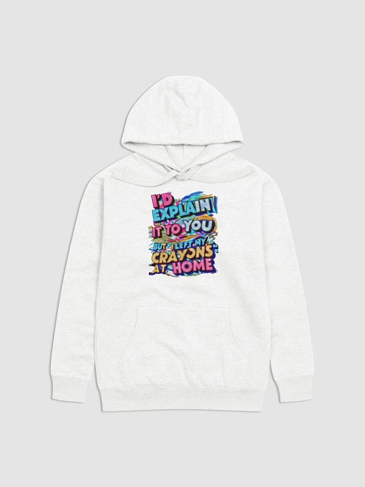I'd Explain It To You But I Left My Crayons At Home H001 product image (1)
