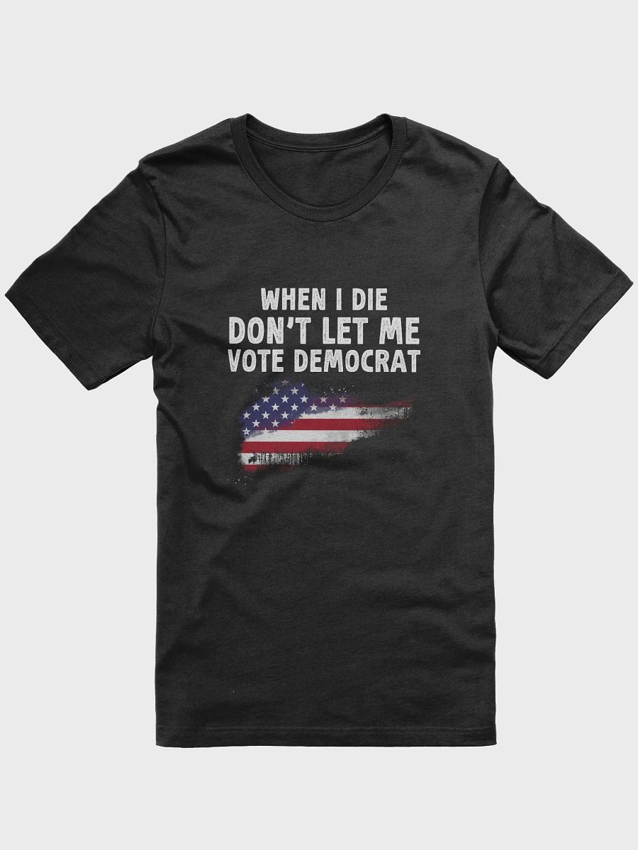 When I Die Don't Let Me Vote Democrat Election T-Shirt product image (1)