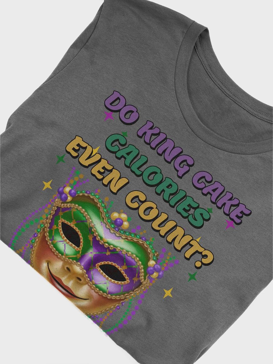 Do King Cake Calories Even Count? Funny Mardi Gras T-shirt product image (2)