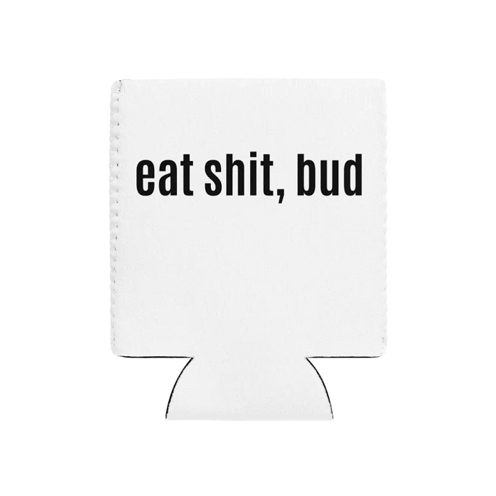 eat shit, bud Koozie product image (1)