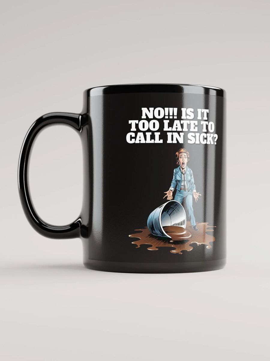 No!!! Is It Too Late To Call In Sick? Black Mug product image (12)