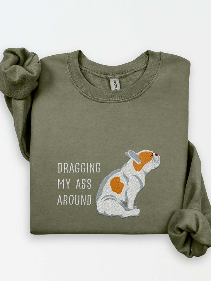 Dragging My Ass Around Sweatshirt (Embroidered) of a French Bulldog(Pied Brown) product image (1)