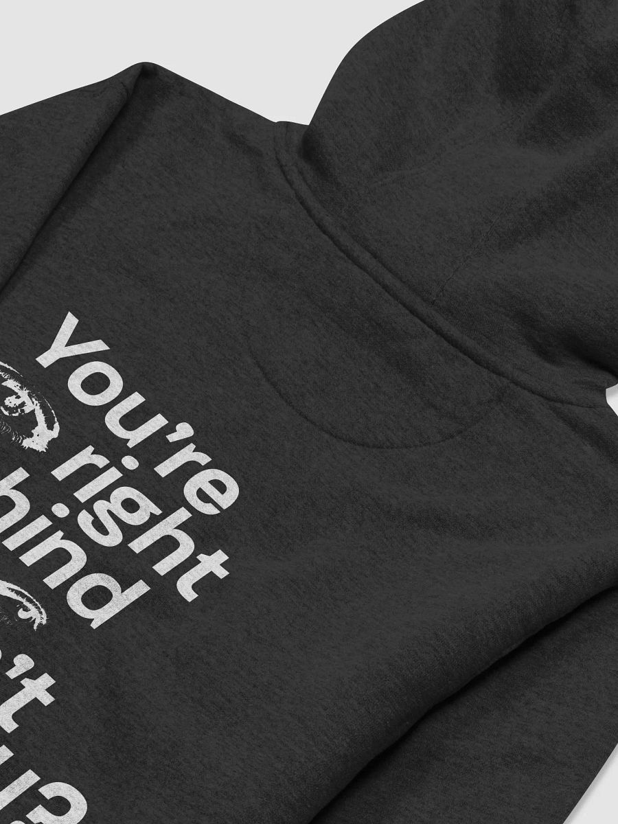 they're right behind me... aren't they? Hoodie product image (4)