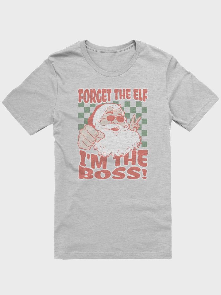 Forget The Elf, I'm The Boss! T-Shirt product image (1)