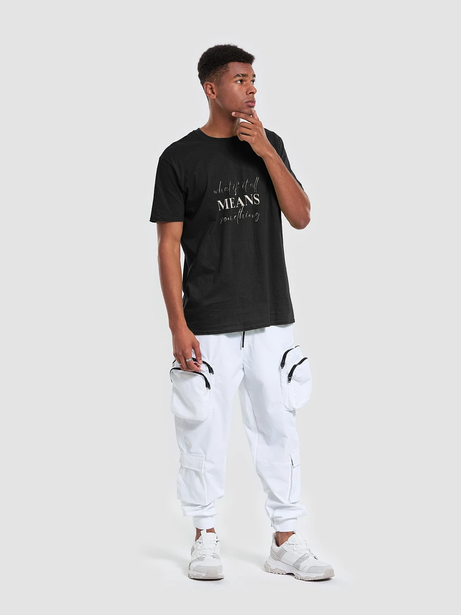 WHAT IF IT ALL MEANS SOMETHING TEE product image (18)