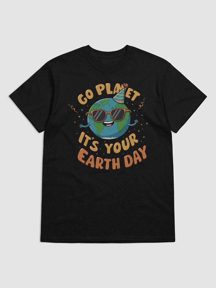Go Planet, It's Your Earth Day – Fun Earth Day T-Shirt product image (1)