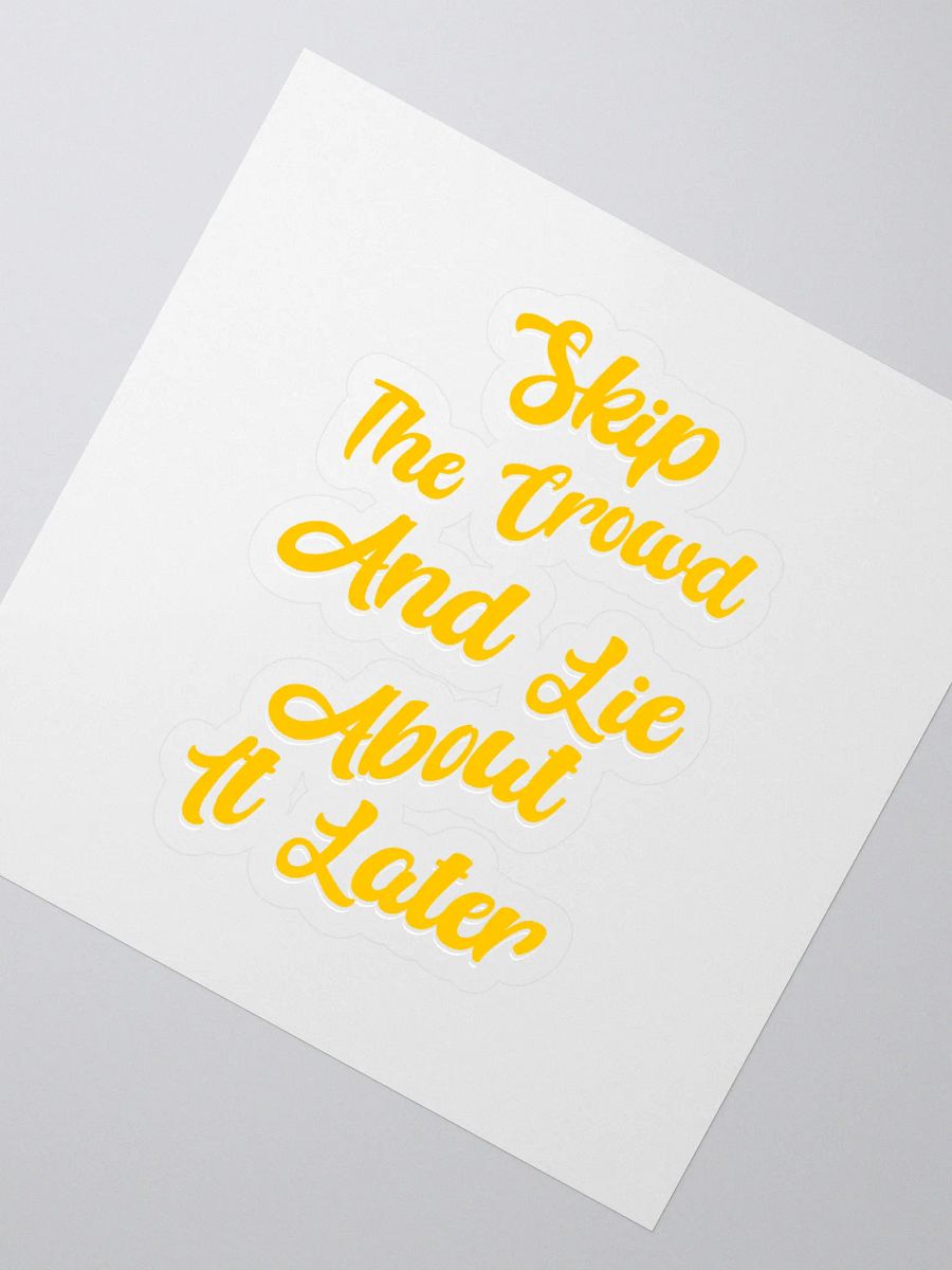 Skip The Crowd And Lie About It Later - Funny Witty Sticker product image (2)