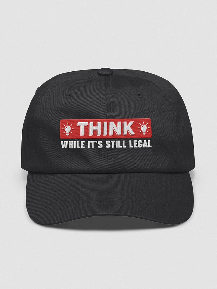 Think While It's Still Legal Hat product image (1)