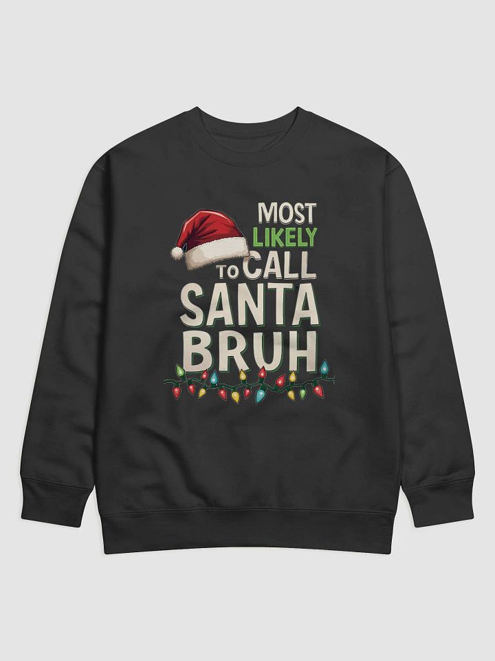Most Likely To Call Santa Bruh Christmas Sweatshirt product image (2)
